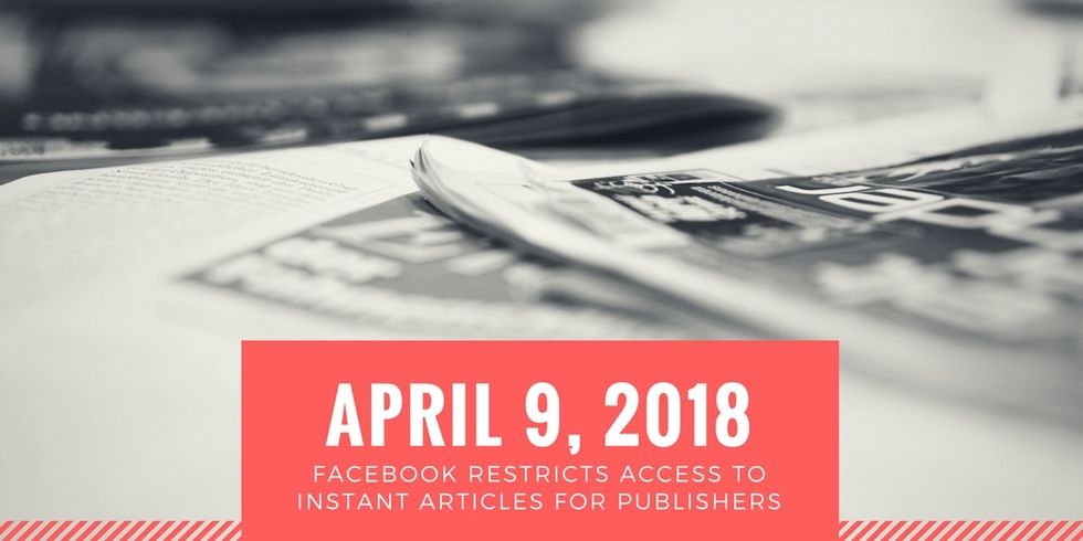 April 9, 2018: Facebook restricts publishers' access to Instant Articles.