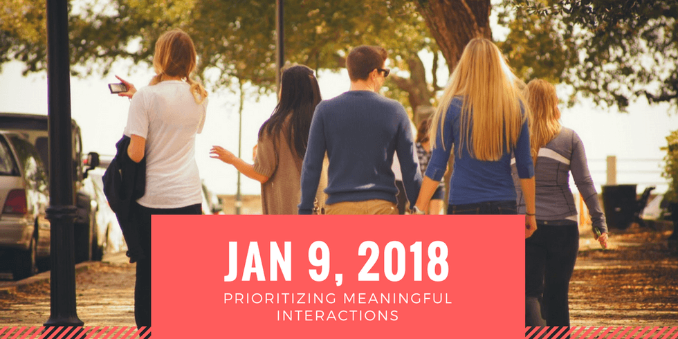 Group walking outside, text: "Jan 9, 2018, Prioritizing Meaningful Interactions".
