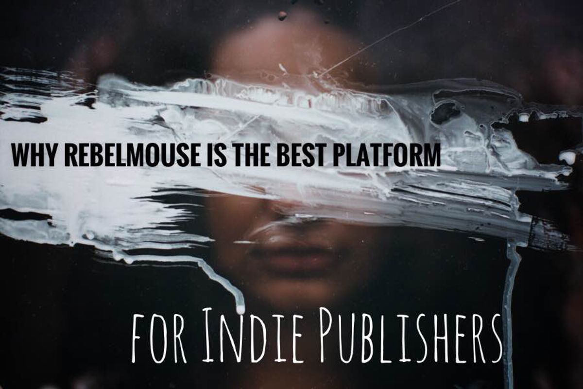 The Reasons Why Indie Publishers Flourish on RebelMouse