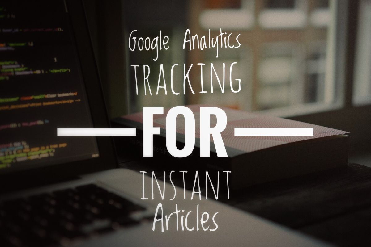 NEW! Google Analytics Tracking for Facebook Instant Articles + All Tracking Options