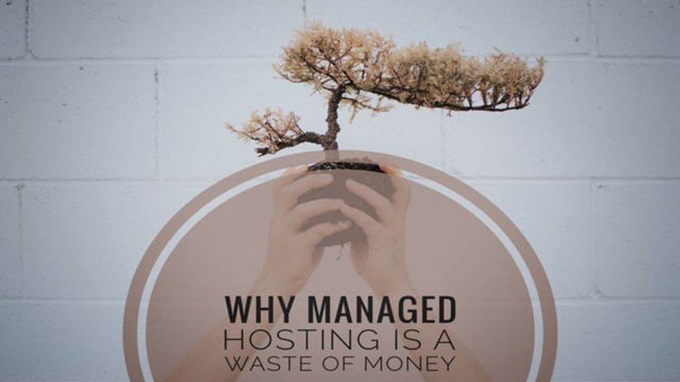 Why Managed Hosting Is a Waste of Money