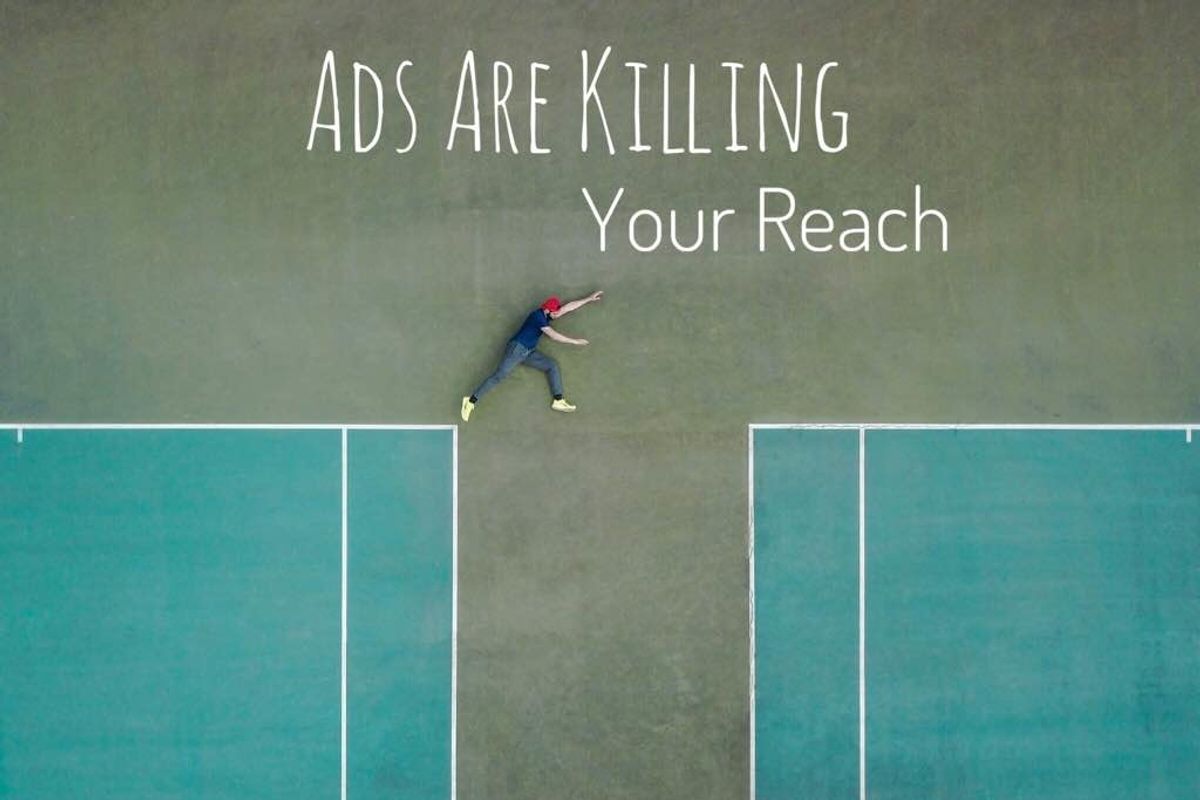 Ads Are Killing Your Reach
