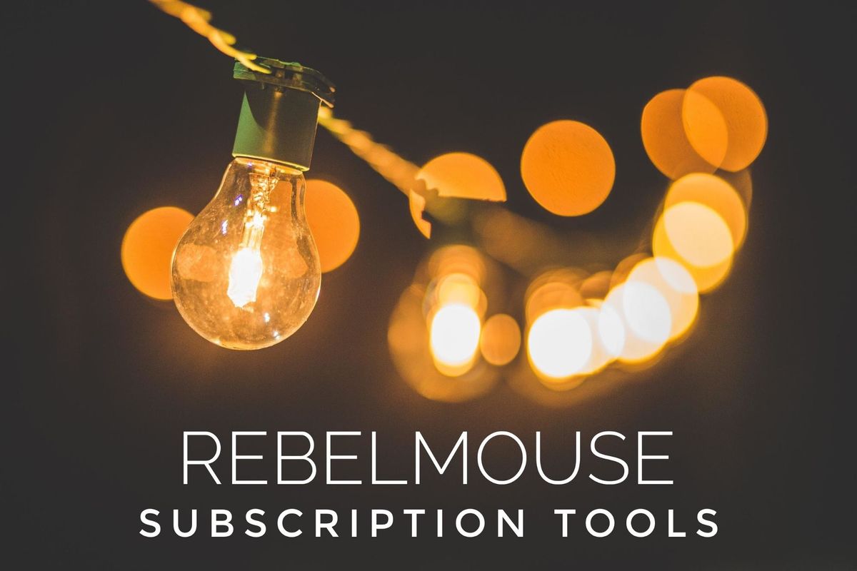 Maximize Revenue with RebelMouse Subscription Tools