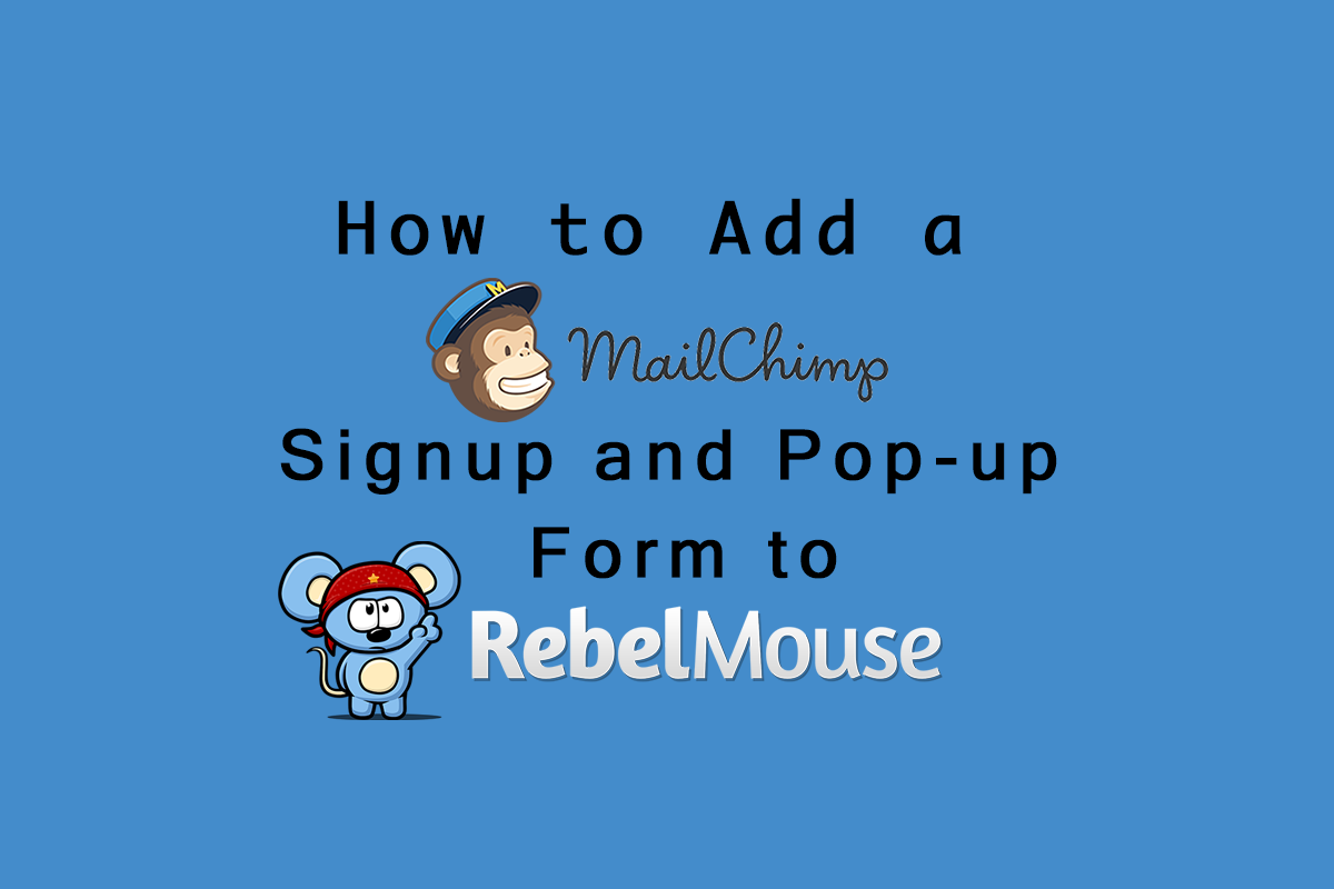 How to Add a Mailchimp Signup and Pop-up Form to RebelMouse