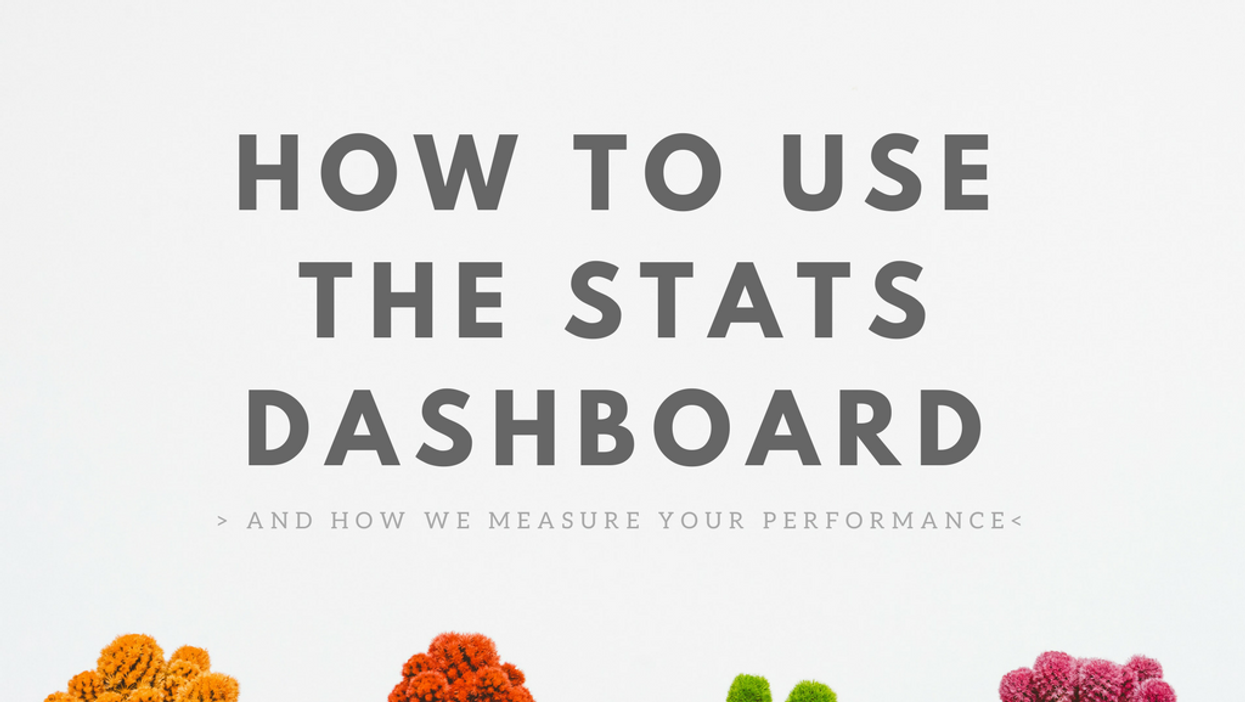 How to use the Stats Dashboard and how we measure your performance