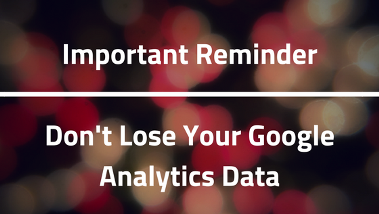 Reminder: Adjust This Setting in Google Analytics by May 25, 2018