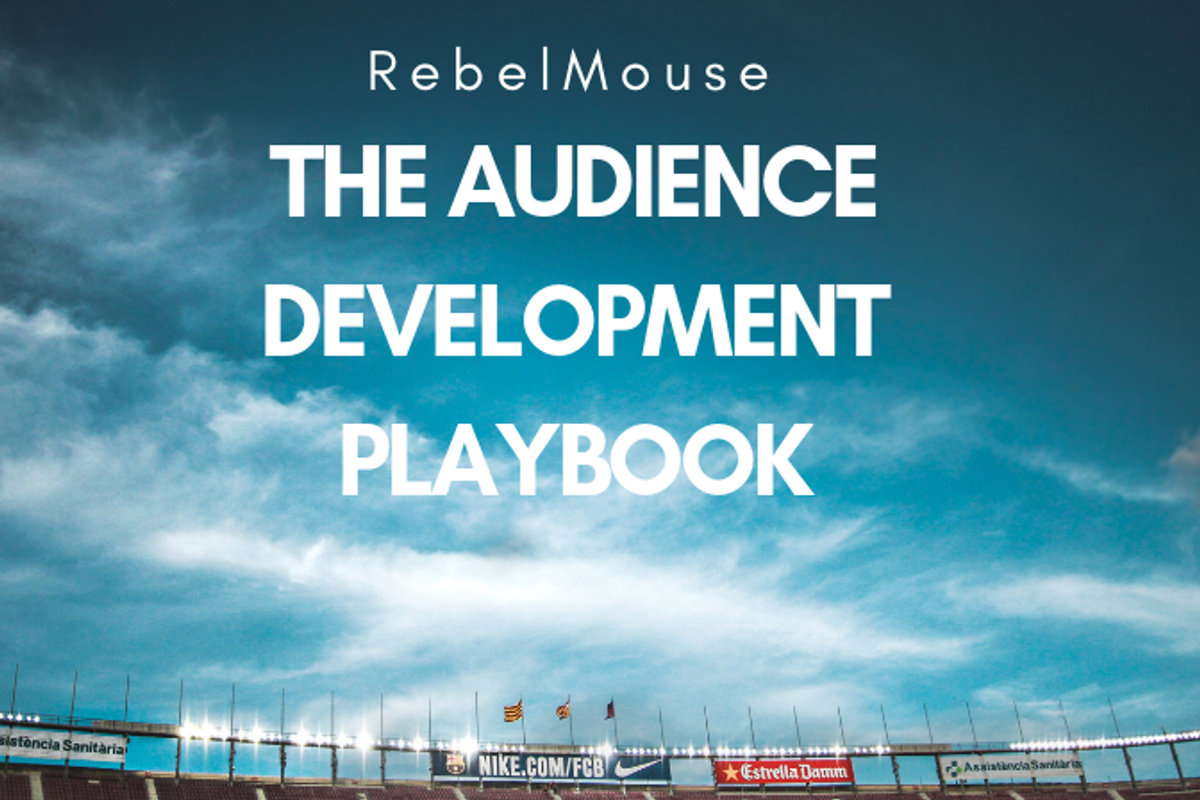 The RebelMouse Audience Development Playbook