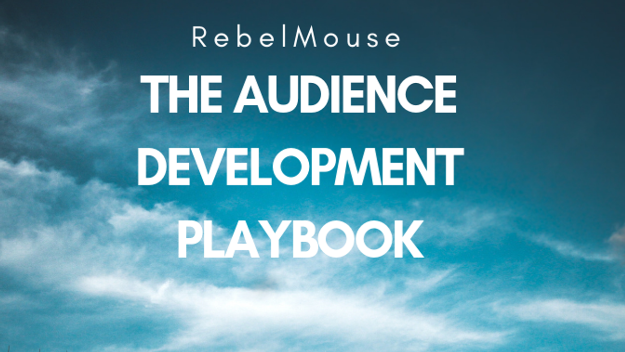 The RebelMouse Audience Development Playbook