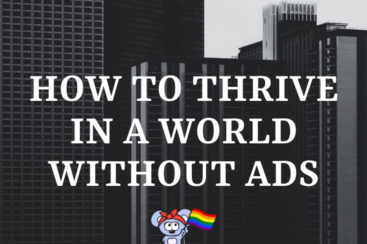 How to Thrive in a World Without Ads
