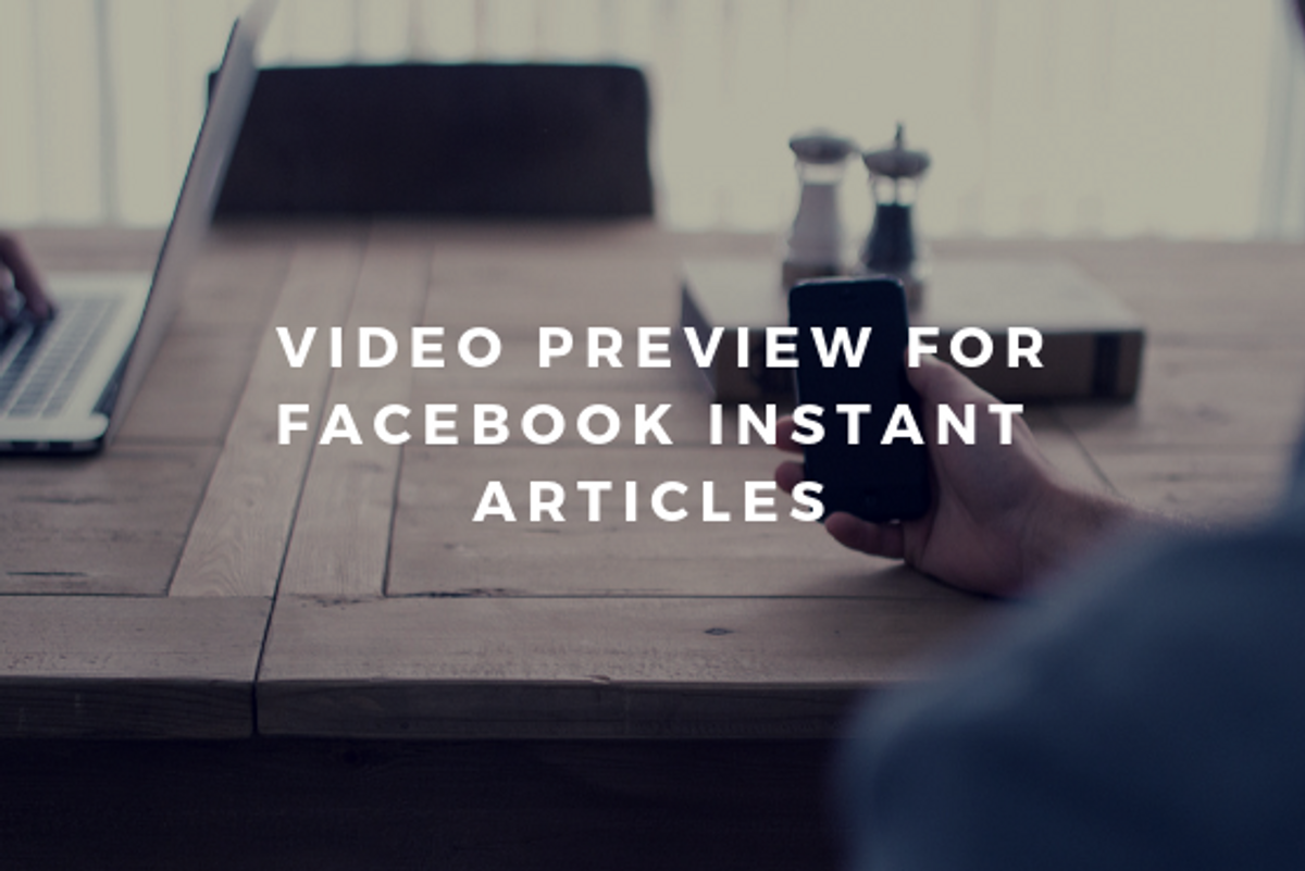 Try This New Video Preview on Facebook Instant Articles