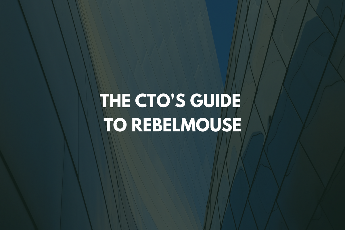 The CTO’s Guide to RebelMouse