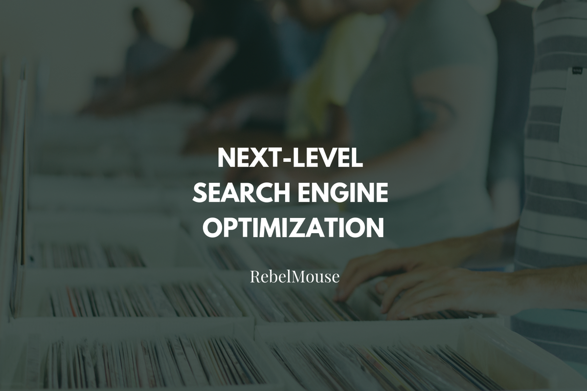RebelMouse's Proprietary Editorial SEO Tools Create Continuous Organic Growth