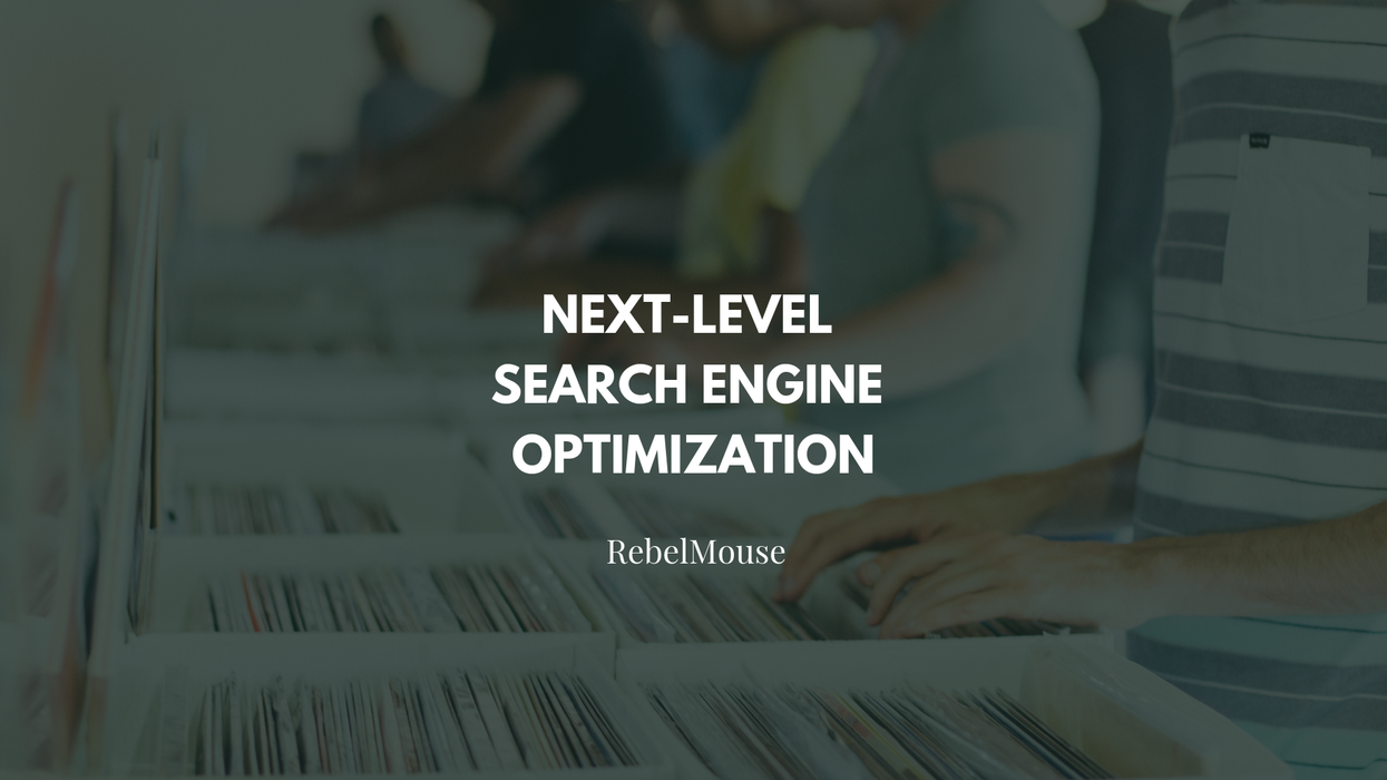 RebelMouse's Proprietary Editorial SEO Tools Create Continuous Organic Growth