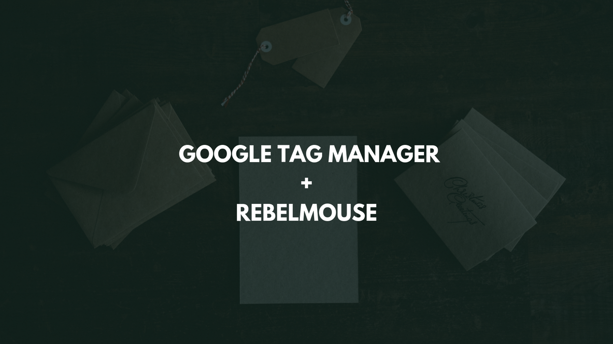 Google Tag Manager + RebelMouse: A Guide