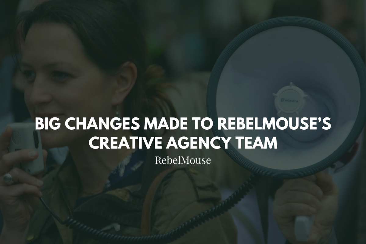 Announcement: Big Changes Made to RebelMouse’s Creative Agency Team