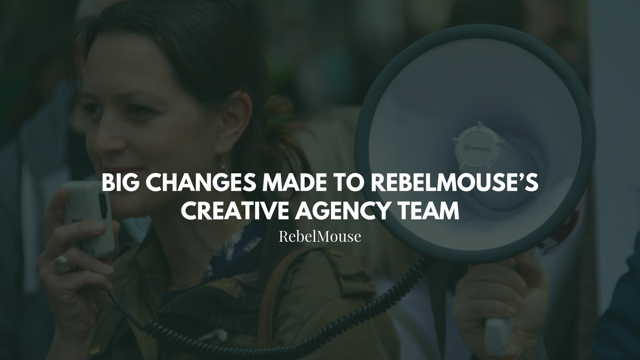 Announcement: Big Changes Made to RebelMouse’s Creative Agency Team