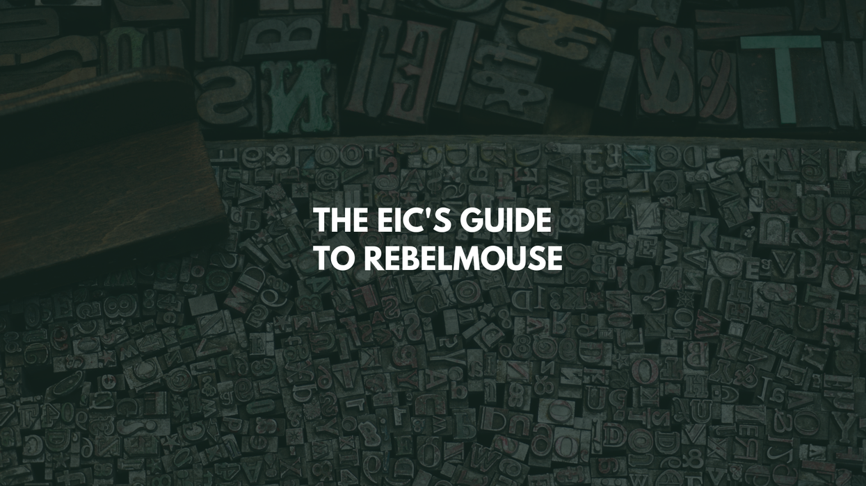 The Editor in Chief’s Guide to RebelMouse