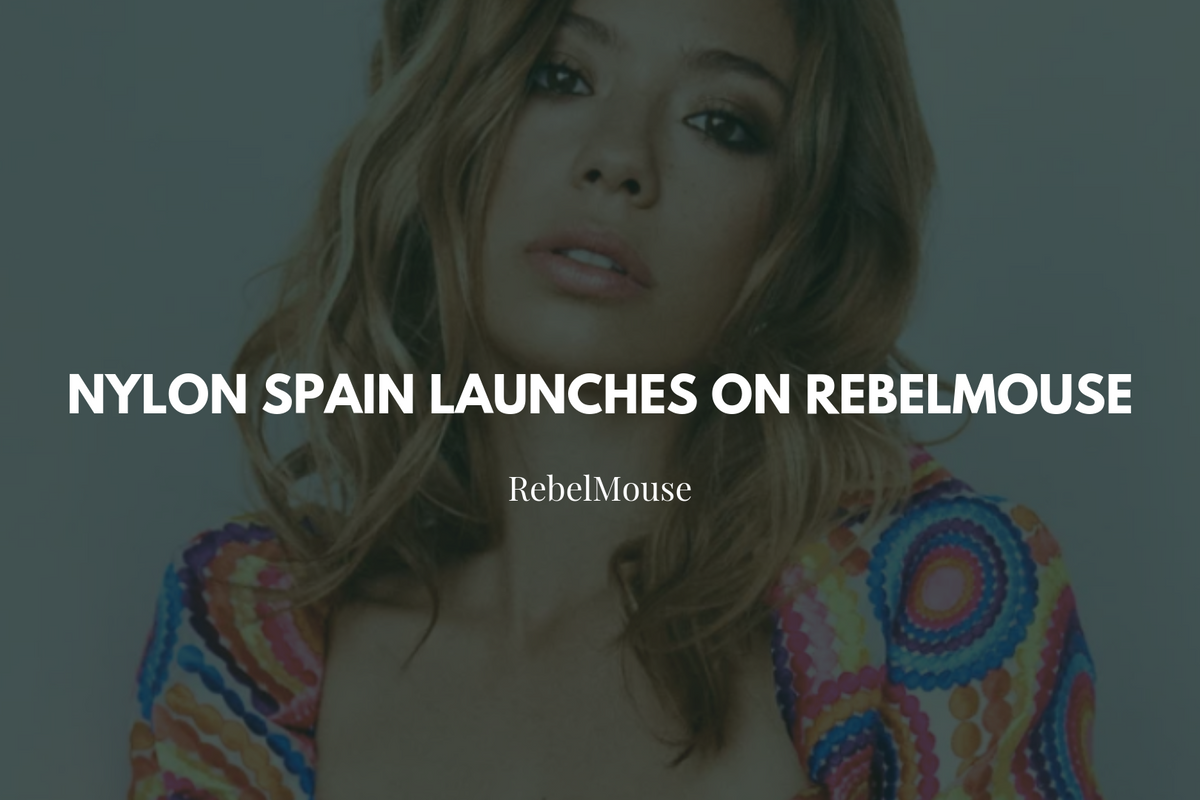 NYLON Spain Launches on RebelMouse