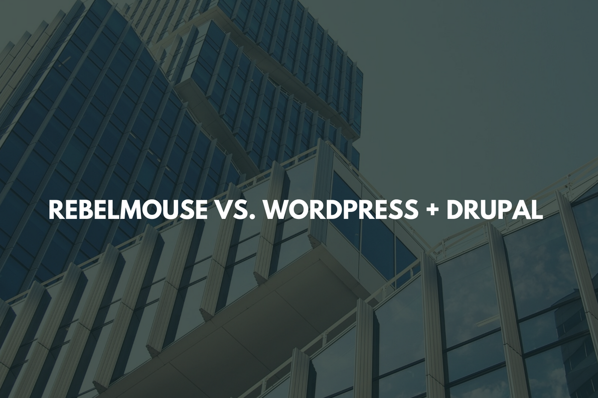 RebelMouse vs. WordPress and Drupal
