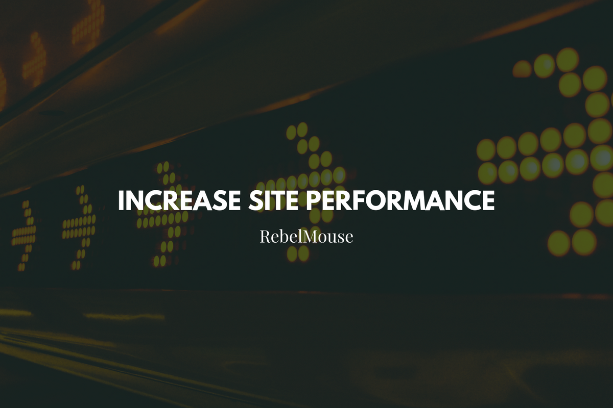 4 Steps to Increase Page Speed on RebelMouse