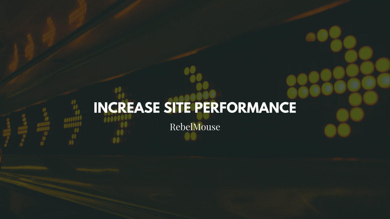 4 Steps to Increase Page Speed on RebelMouse