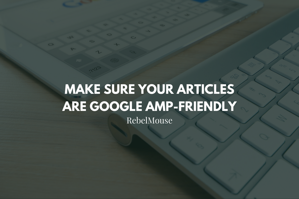 Google AMP on RebelMouse: Publishing Guide