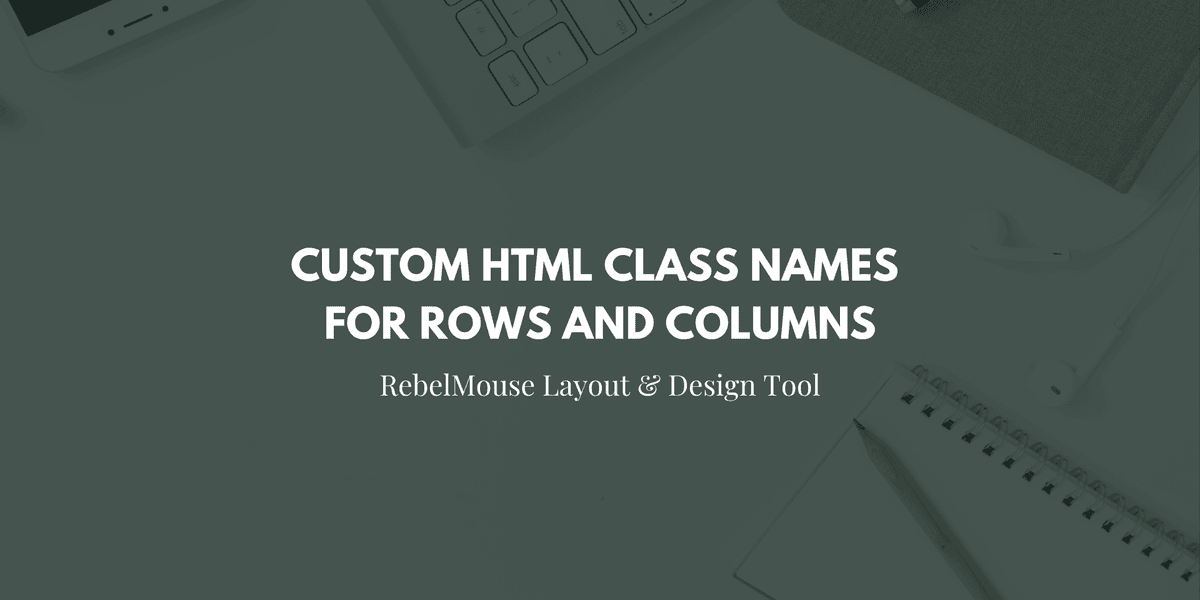 Web Making Class Names Custom HTML Class Names for Rows and Columns - RebelMouse