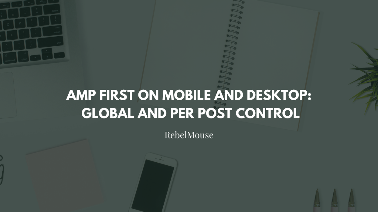 NEW! AMP First on Mobile and Desktop: Global and per Post Control