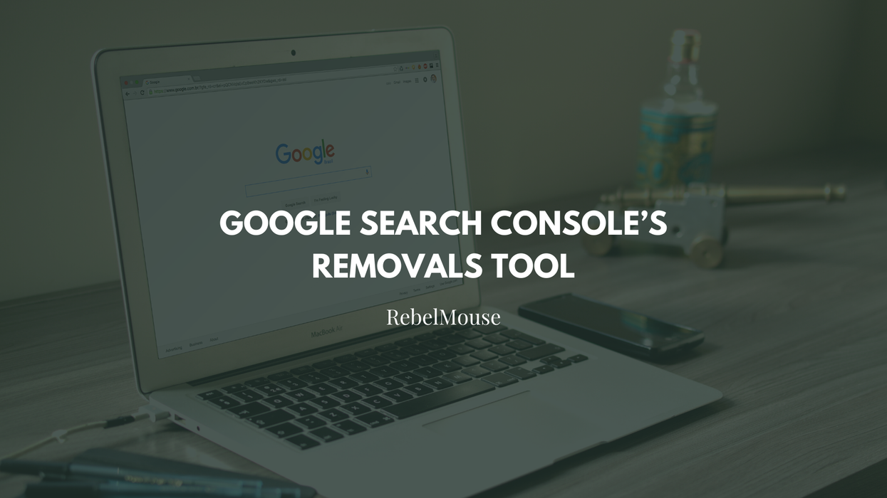 How to Use Google Search Console’s Removals Tool