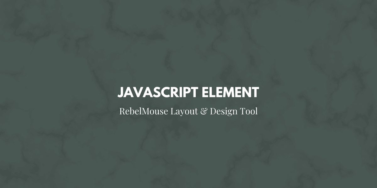 New JavaScript Element in Layout & Design Tool - RebelMouse