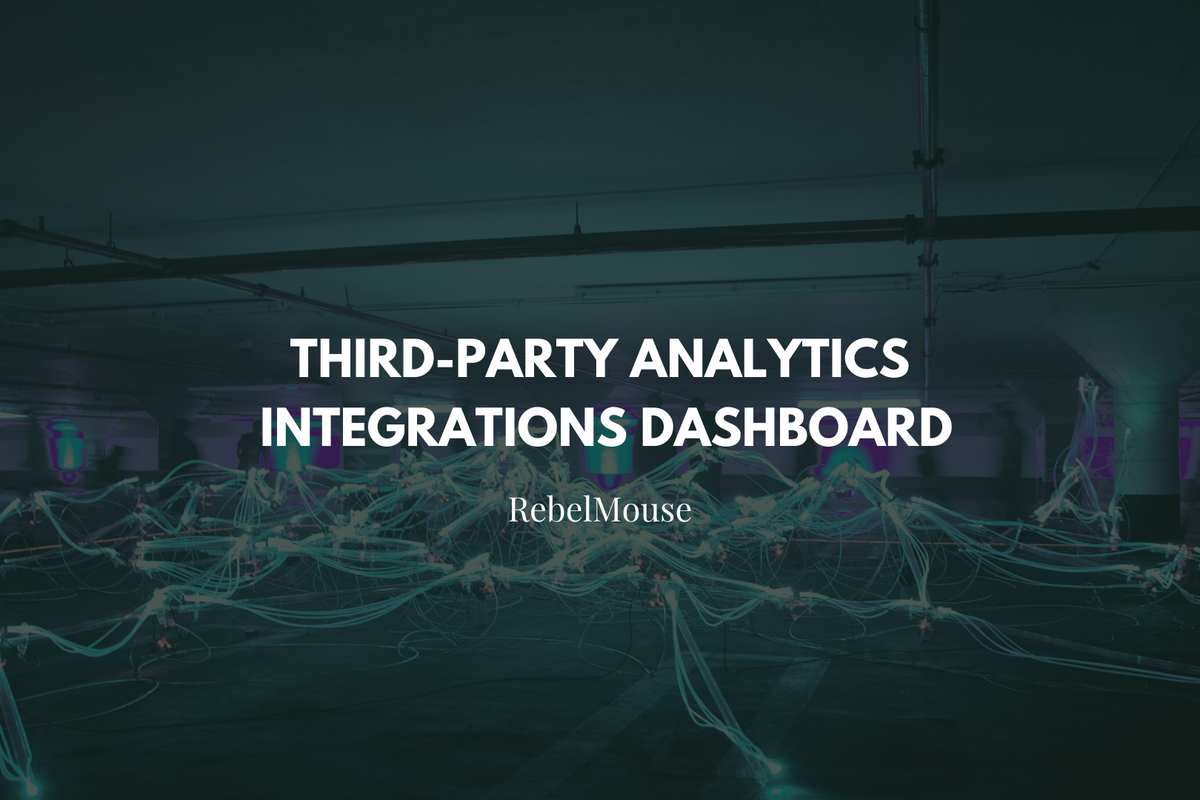 Stay on Top of Actionable Insights With RebelMouse’s Third-Party Analytics Integrations Dashboard