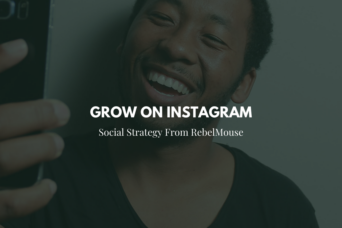 The RebelMouse Guide to a Modern Instagram Marketing Strategy