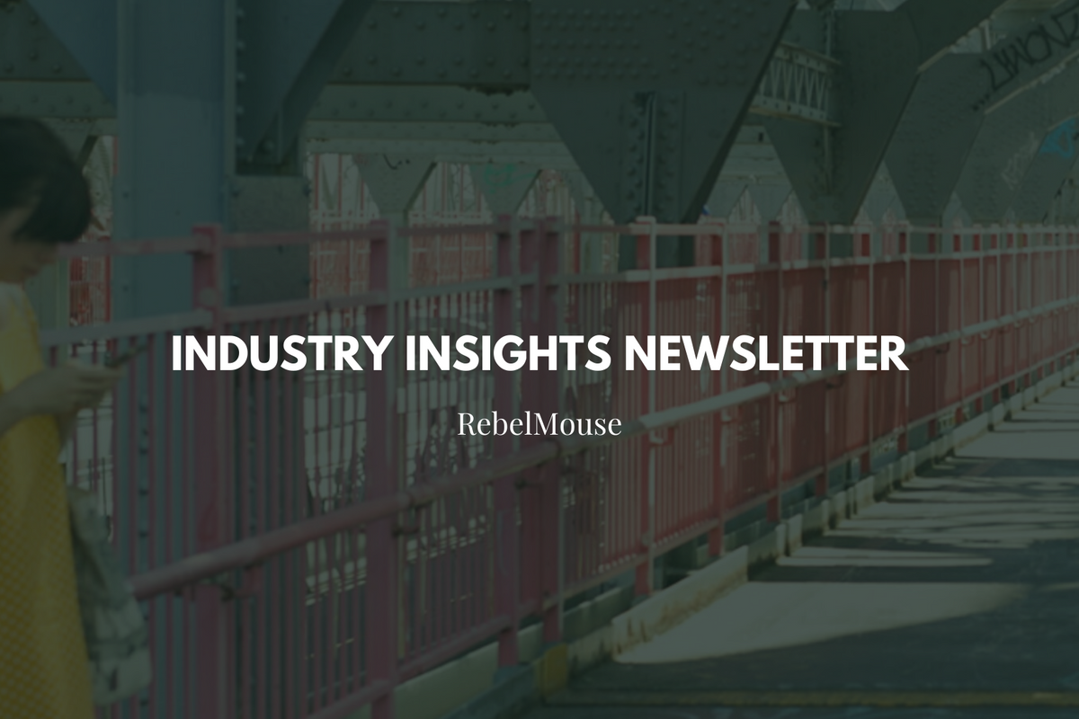 Subscribe to RebelMouse’s Industry Insights Newsletter