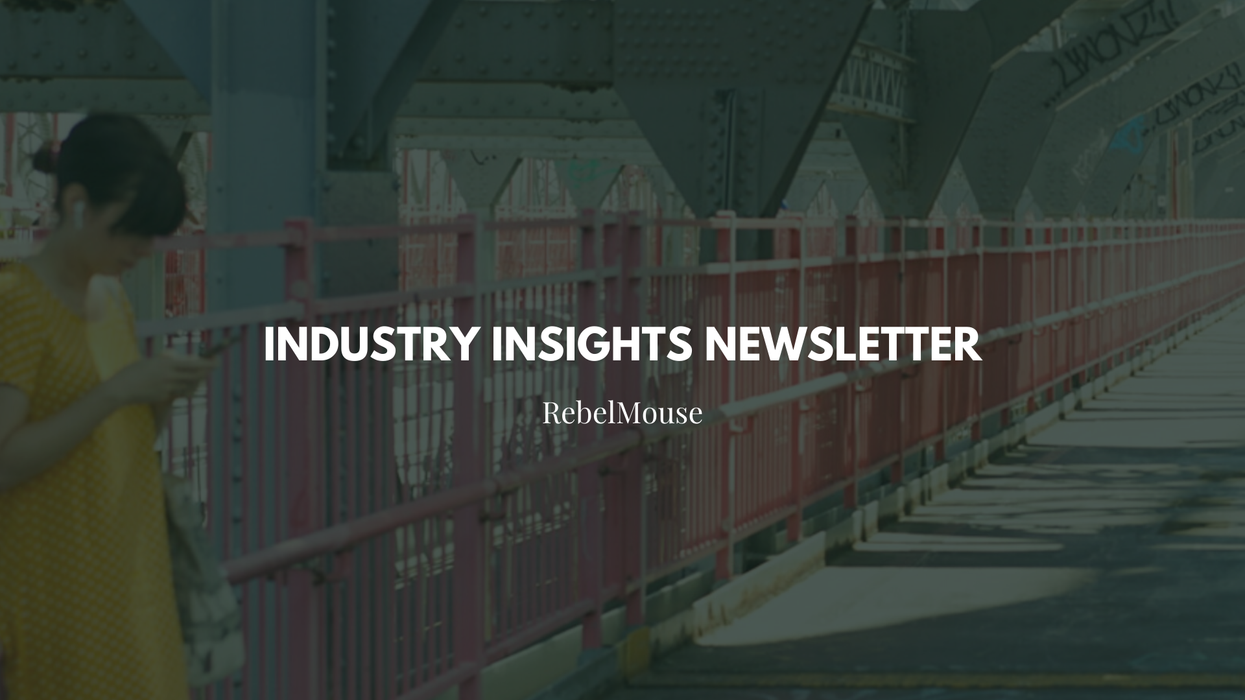 Subscribe to RebelMouse’s Industry Insights Newsletter