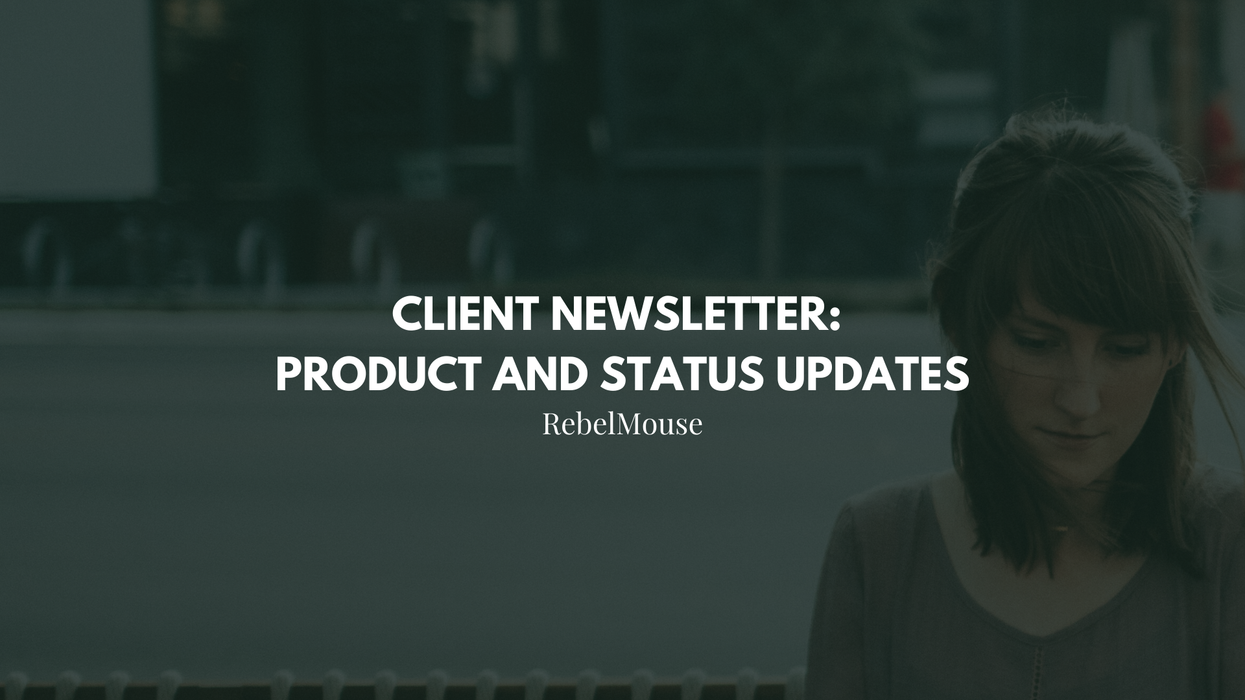 Subscribe to RebelMouse's Client Newsletter for Product + Status Updates