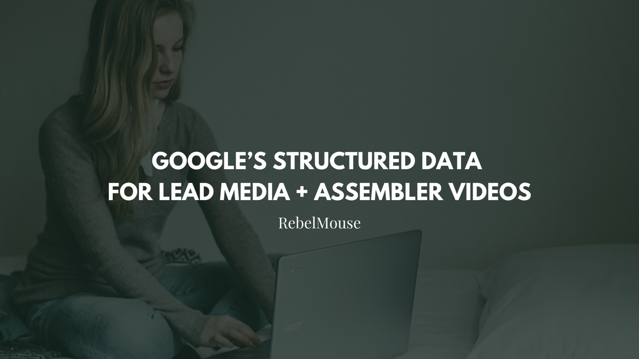 Take Advantage of Google’s Structured Data for Lead Media + Assembler Videos