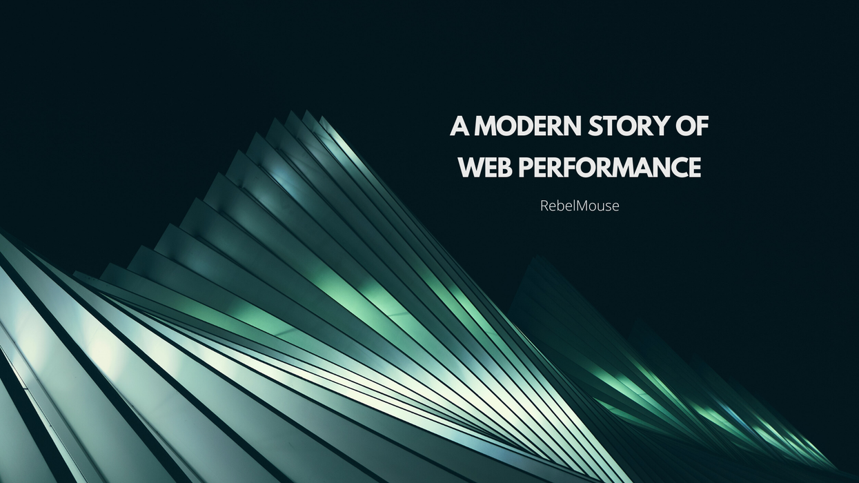 A Modern Story of Web Performance From RebelMouse Founder + CEO Andrea Berry