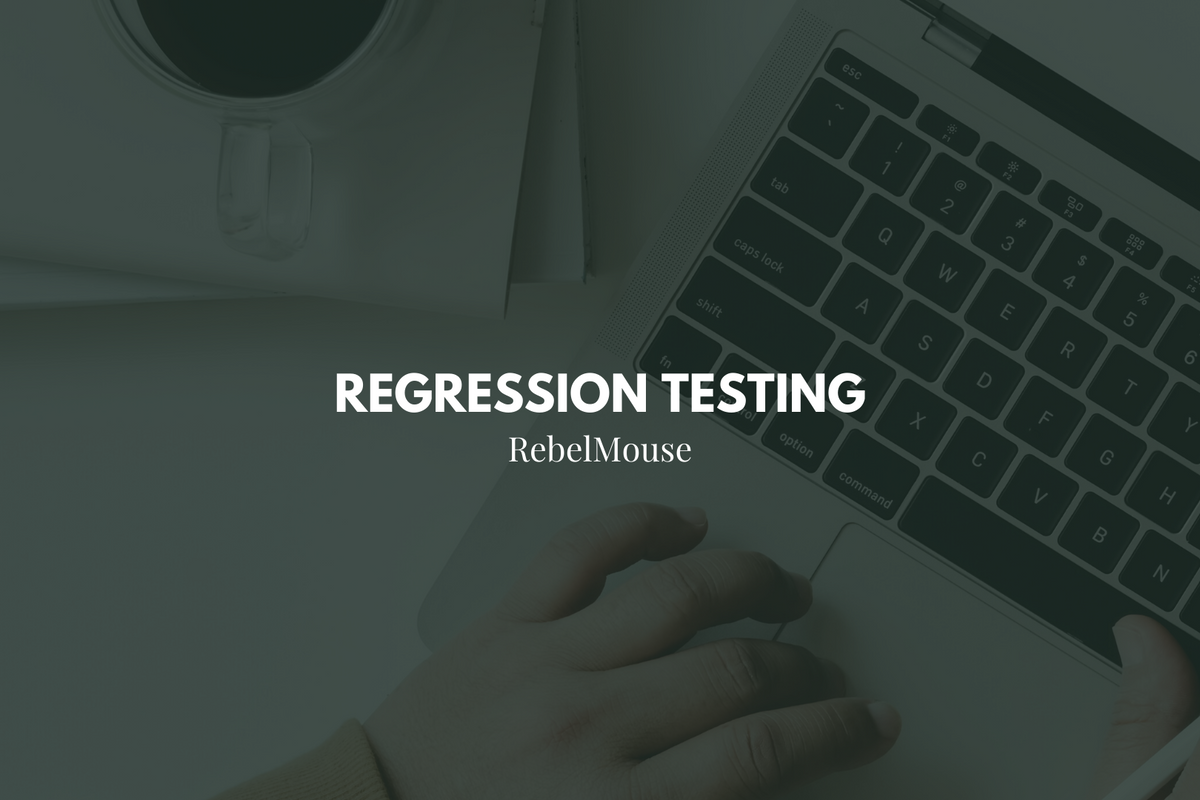Inside RebelMouse’s Regression Testing