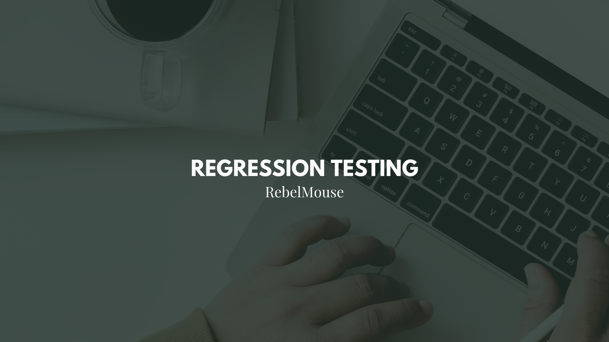Inside RebelMouse’s Regression Testing