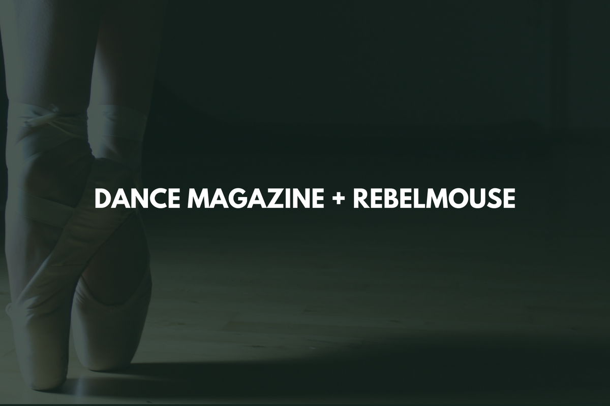 How Dance Magazine Took the Leap to Digital With RebelMouse