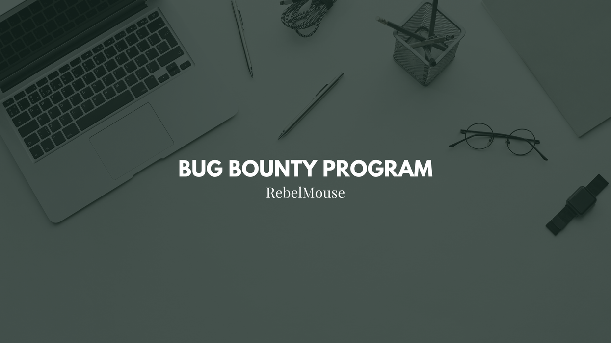 RebelMouse’s Security Bug Bounty Program
