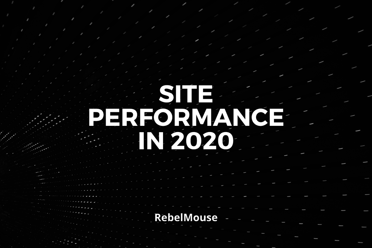 How Site Performance Shifted in 2020: RebelMouse Page Speed Updates