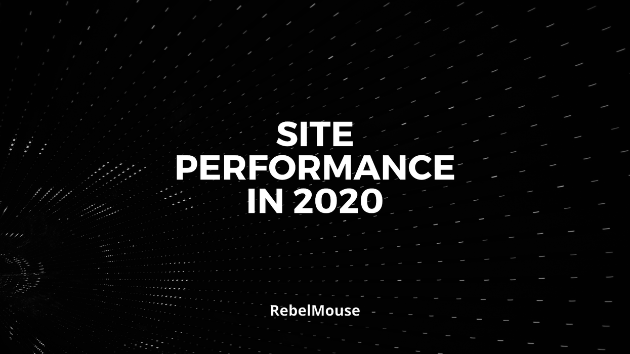 How Site Performance Shifted in 2020: RebelMouse Page Speed Updates