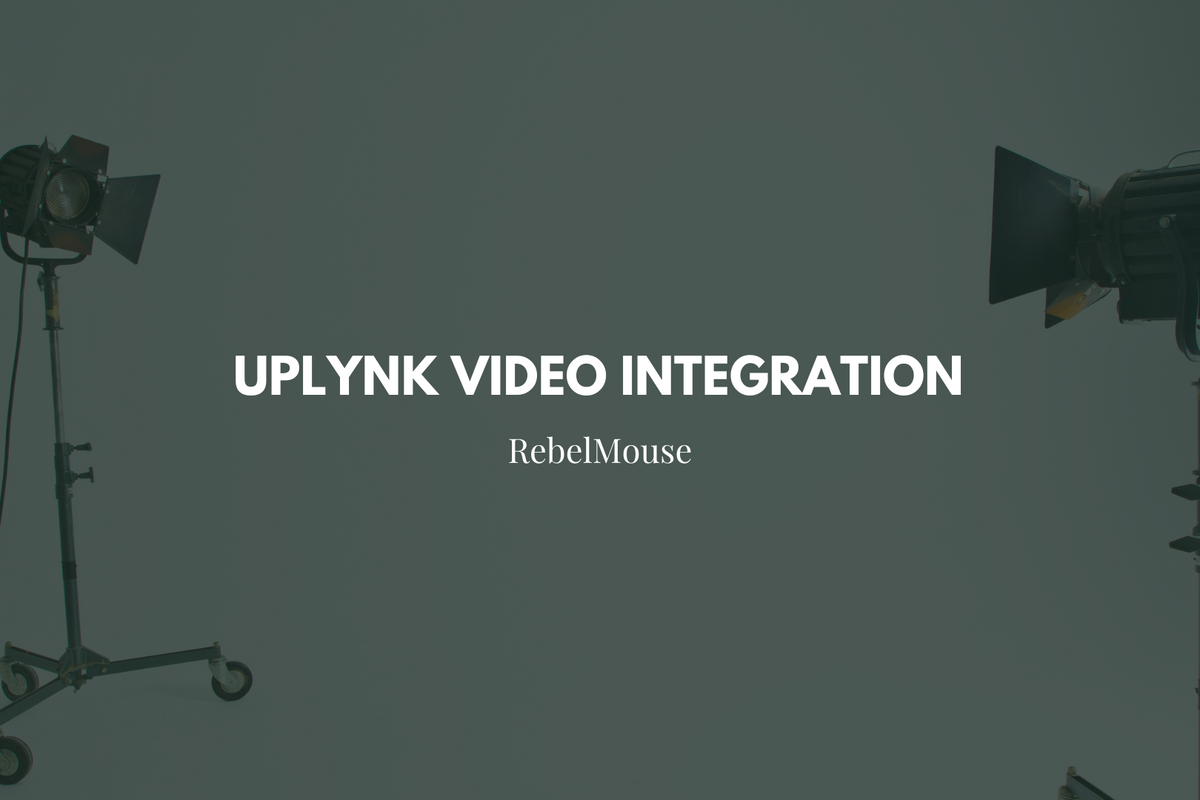 RebelMouse’s upLynk Video Integration