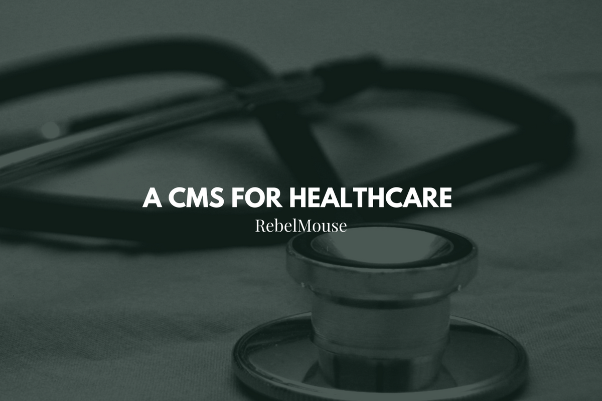 RebelMouse: The Healthcare CMS