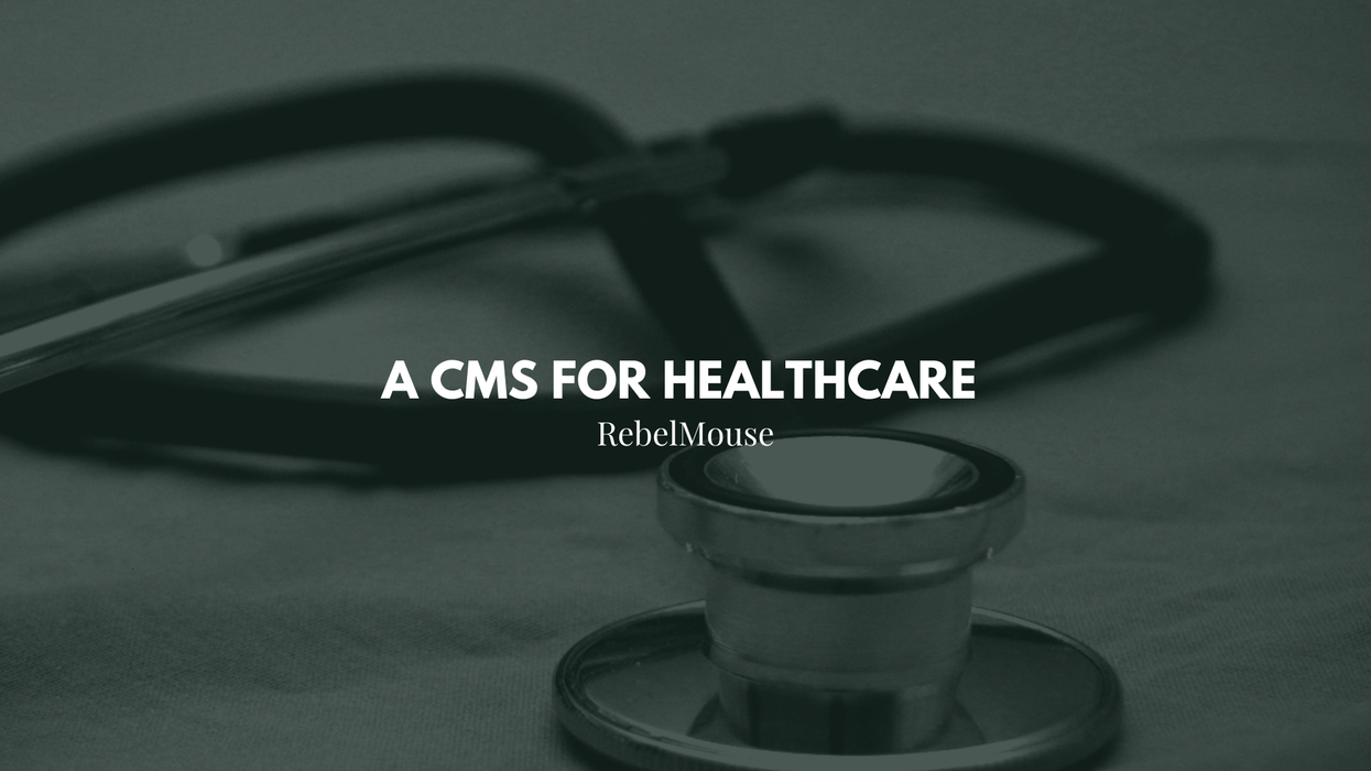 RebelMouse: The Healthcare CMS