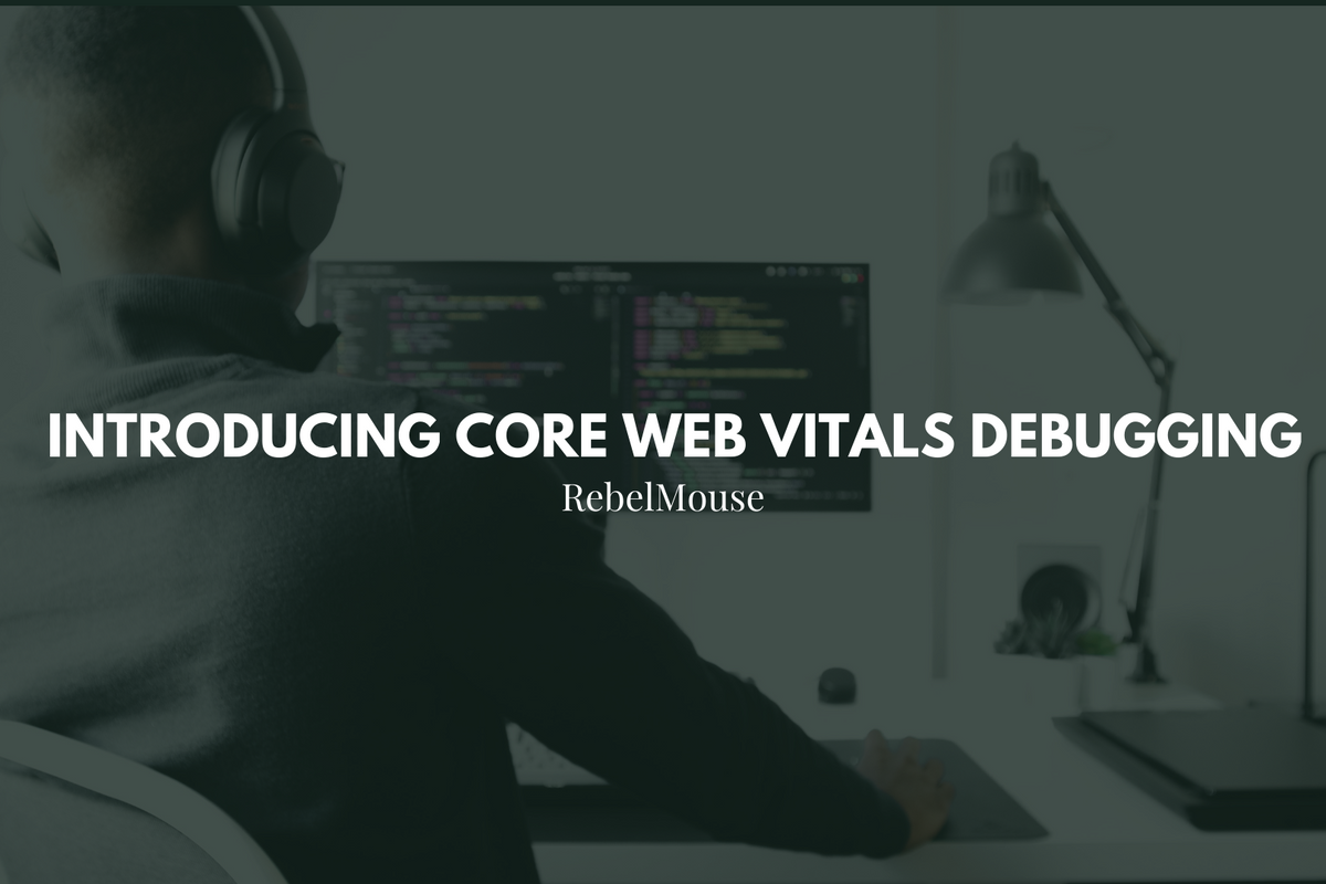 RebelMouse Feature: Improve Your Page Performance With Core Web Vitals Debugger