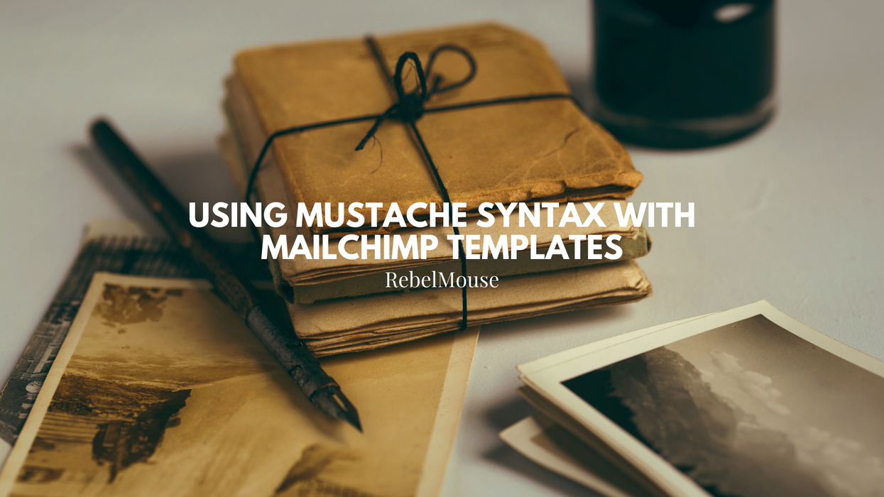 Using Mustache Syntax to Customize Mailchimp Templates