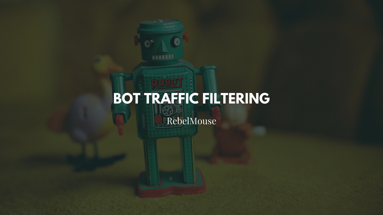 Bot Traffic Filtering With RebelMouse