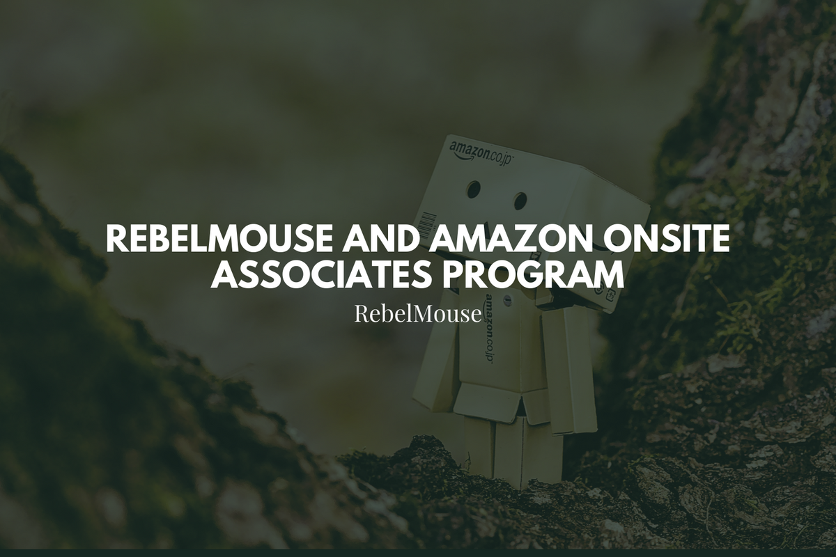 RebelMouse and Amazon Onsite Associates Program